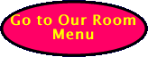  Go to Our Room Menu