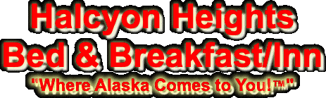 Halcyon Heights Bed & Breakfast/Inn "Where Alaska
