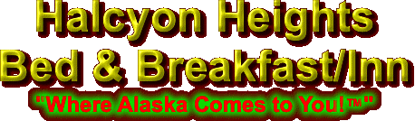 Halcyon Heights Bed & Breakfast/Inn "Where Alaska