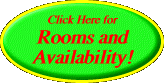  Click Here for Rooms and 
