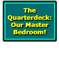  The Quarterdeck: Our Master Bedroom!