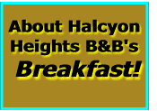  About Halcyon Heights B&B's  Breakfast!